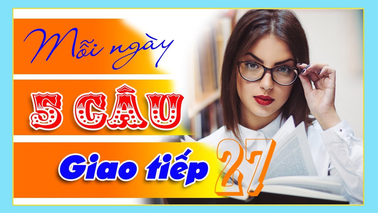Clip 27: [Có phiên âm] Cô ấy tắm hàng ngày | Mỗi ngày 5-10 câu giao tiếp