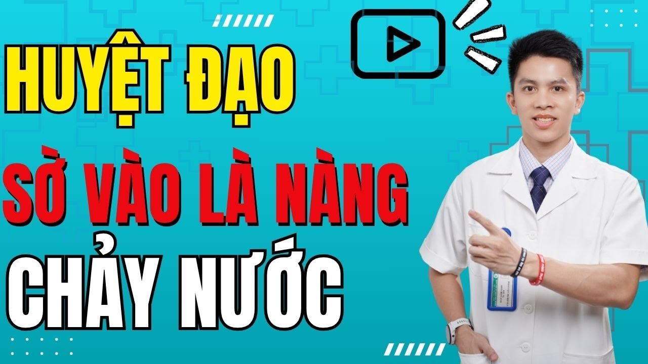 Khám Phá 8 Huyệt Đạo Thần Kỳ Giúp Nàng “Ướt Sũng” Và Chủ Động Hơn – Dr Nam Trần