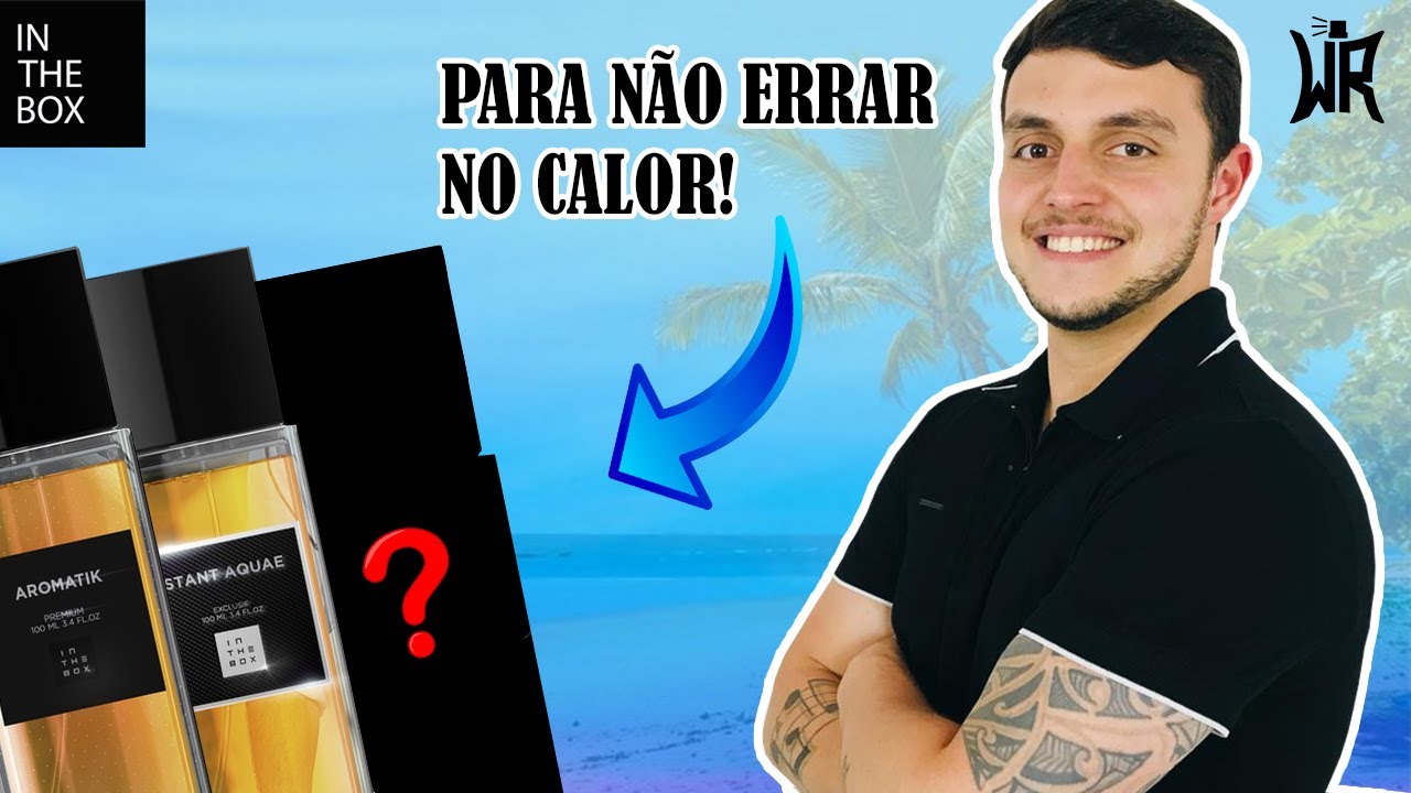 5 PERFUMES DA IN THE BOX PRA VOCÊ ARREBENTAR NO CALOR!