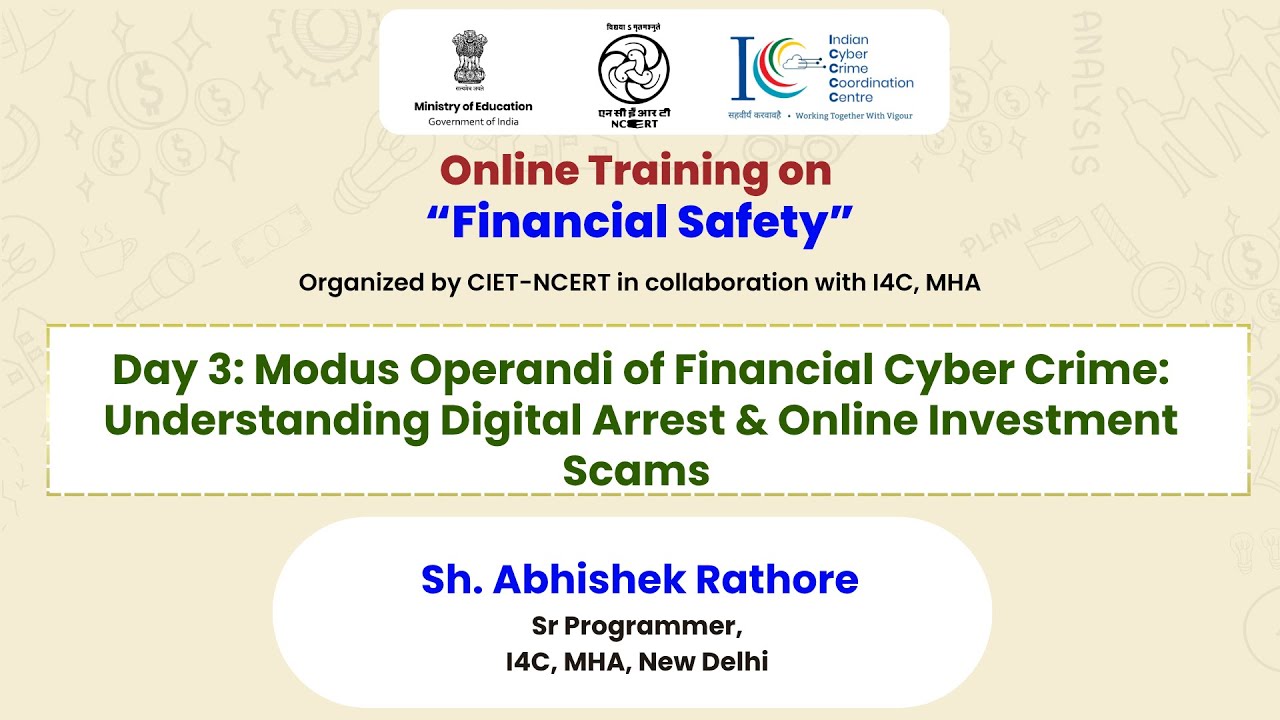 Day 3:Modus Operandi of Financial Cyber Crime:Understanding Digital Arrest & Online Investment Scams