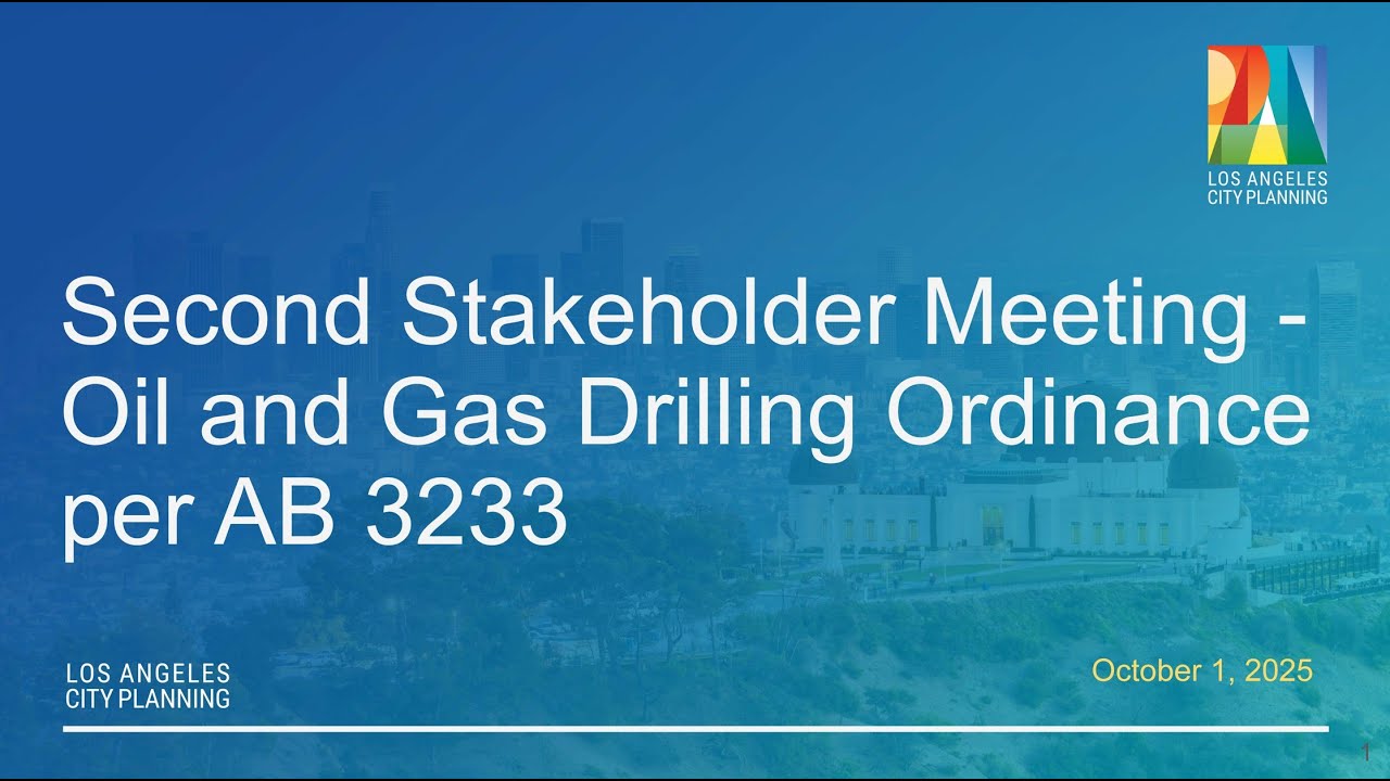 Second Stakeholder Meeting: City of LA Oil and Gas Drilling Ordinance per AB 3233