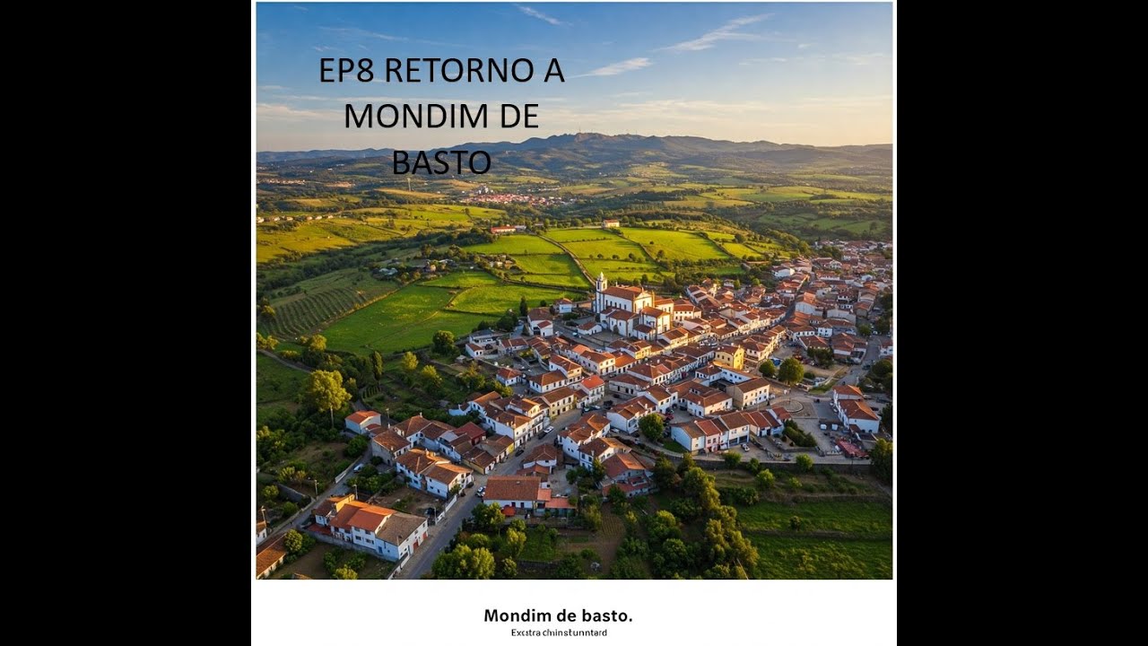 EP8 RETORNO A MONDIM DE BASTO