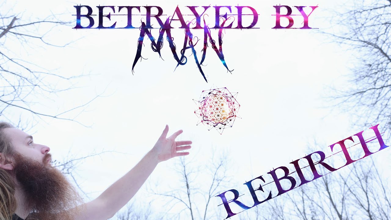 BETRAYED BY MAN - Rebirth (Official Music Video)