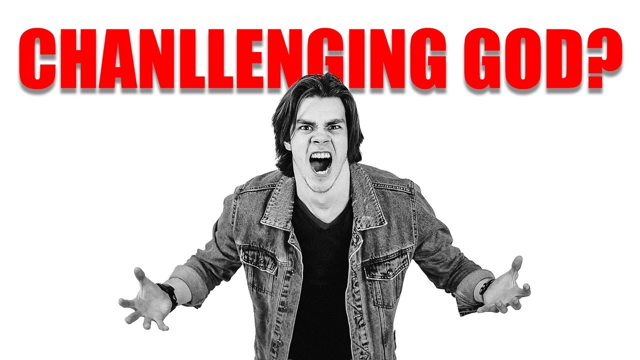 Challenging God?