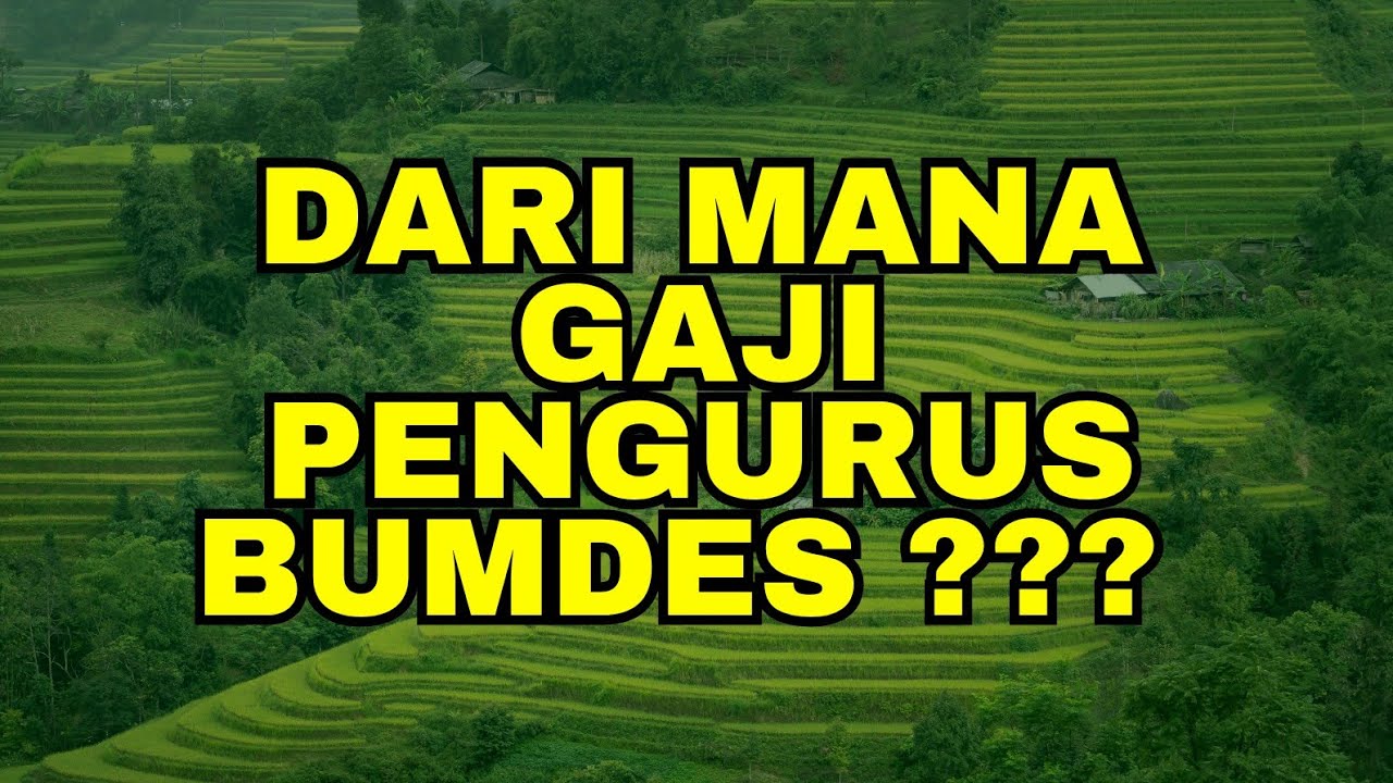 DARIMANA GAJI PENGURUS BUMDES???