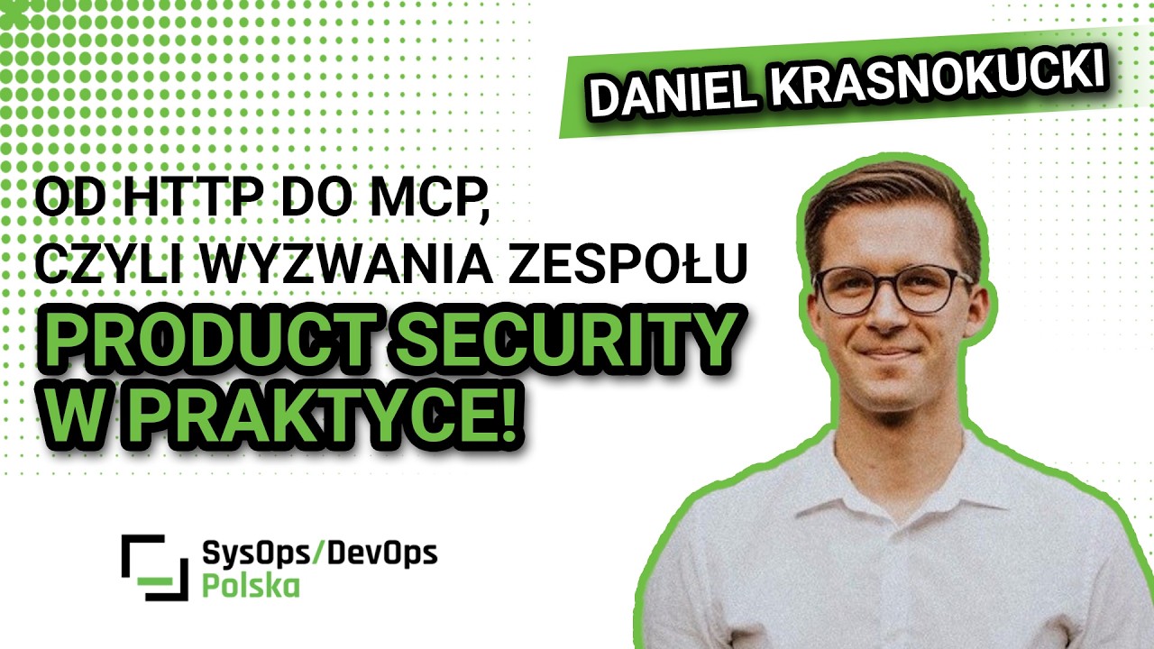 [#634] Od HTTP do MCP, czyli wyzwania zespołu Product Security w praktyce! - Daniel Krasnokucki