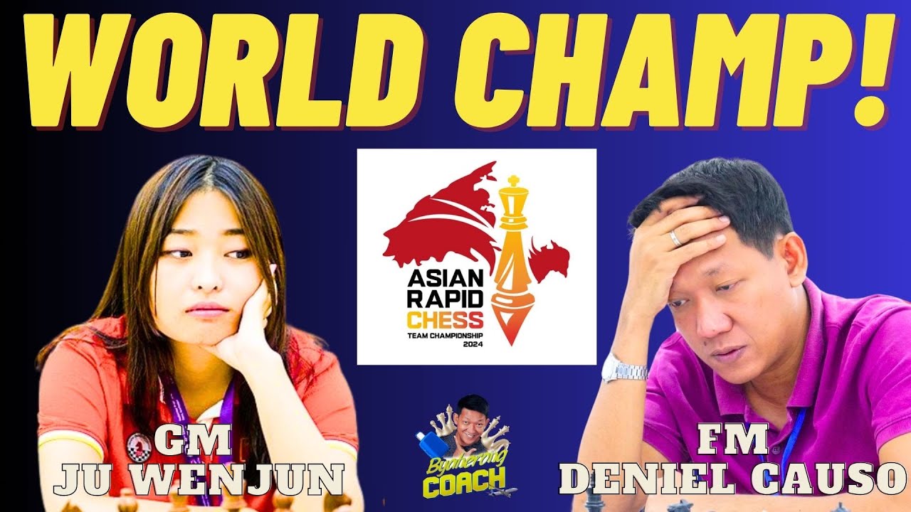 PINOY VS WORLD CHAMPION! GM Ju Wenjun vs FM Deniel Causo! Asian Rapid Chess Team 2024