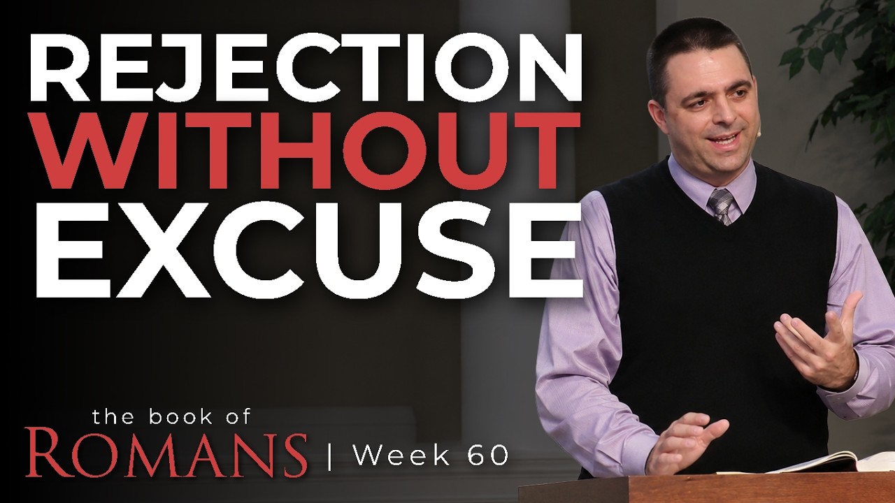 Rejection Without Excuse | Romans 10:14-21 | Week 60