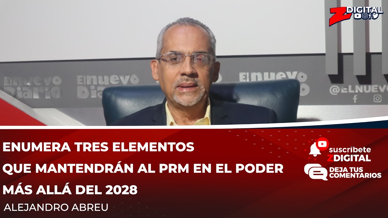 Alejandro Abreu enumera tres elementos que mantendrán al PRM en el poder más allá del 2028