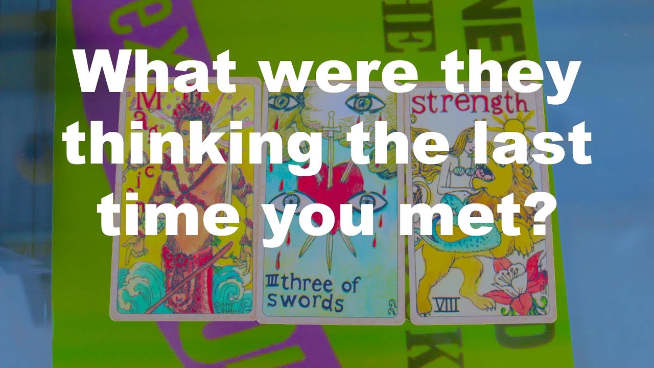 🥰Pick a Card🤩What were they thinking the last time you met?