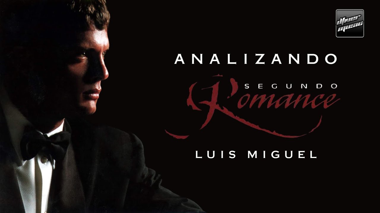 ANALIZANDO - SEGUNDO ROMANCE - LUIS MIGUEL 1994 ¿EL MEJOR ROMANCE? - DFIVER MUSIC