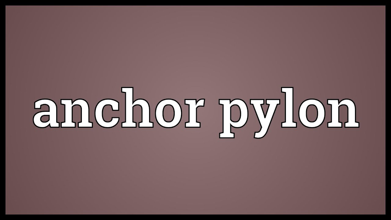 Anchor pylon Meaning