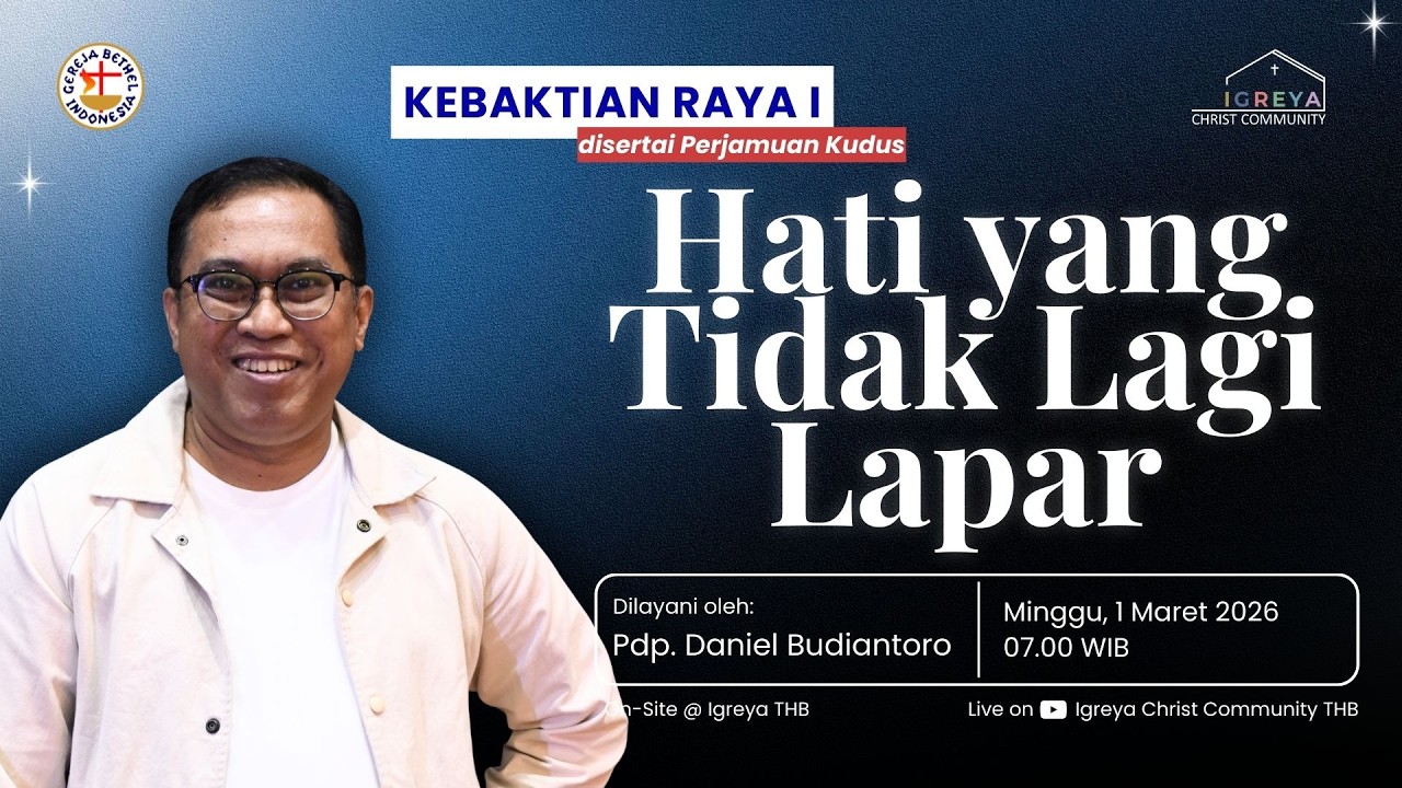 Hati yang Tidak Lagi Lapar | Pdm. Daniel Budiantoro | Kebaktian Raya 1 | 20260301