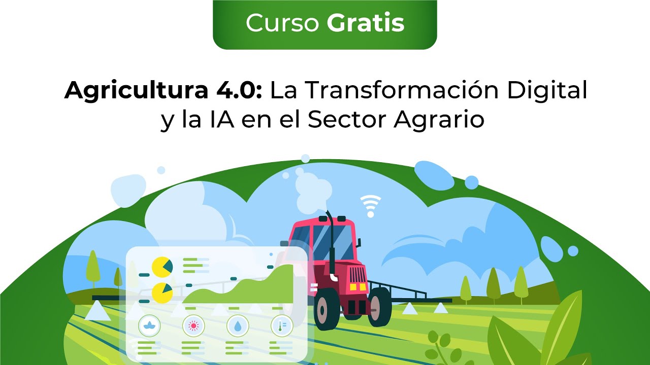 Curso Gratis: Agricultura 4.0: La Transformación Digital y la IA en el Sector Agrario