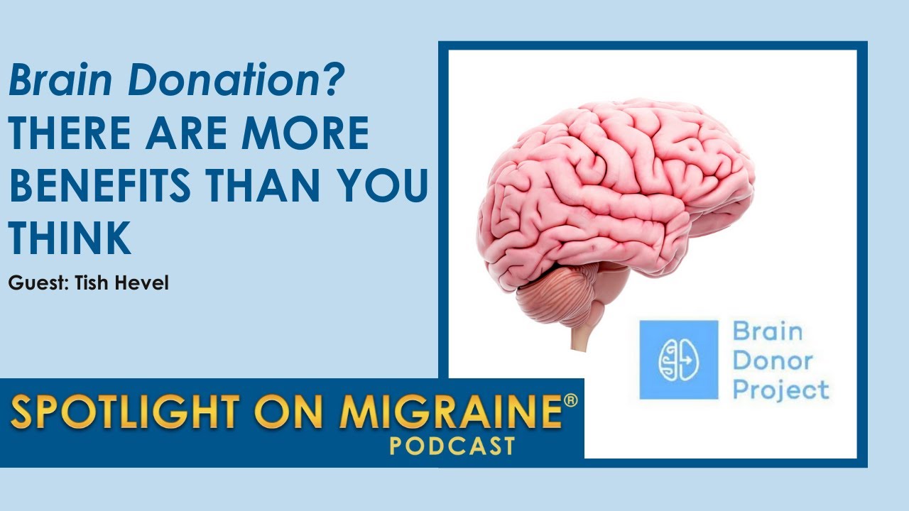 Brain Donation? There Are More Benefits Than You Think - Spotlight on Migraine S4:Ep7