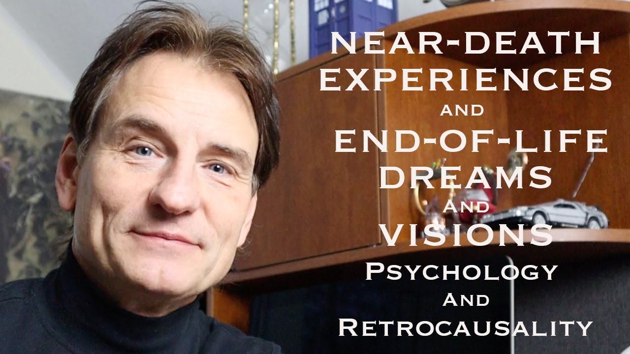 Near-Death Experiences, DMT, and End-of-Life Dreams and Visions - Psychology and Retrocausality