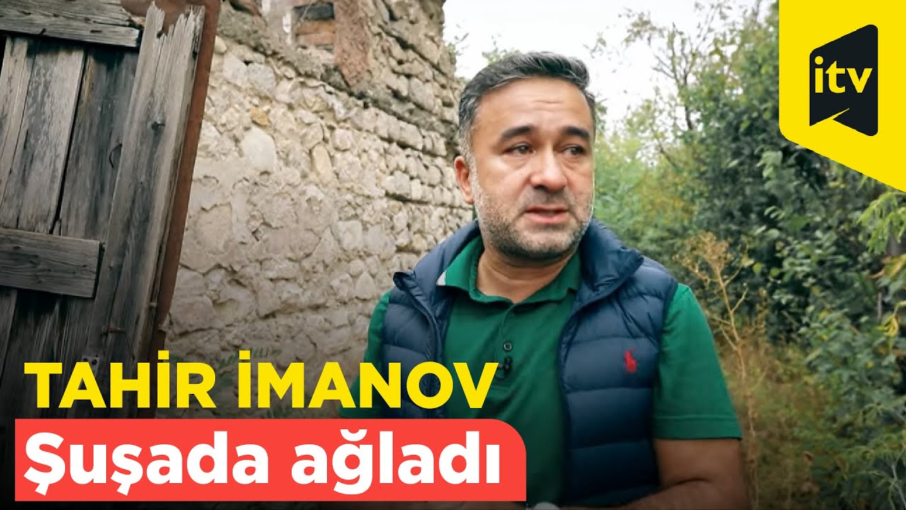 Tahir İmanov Şuşada babasının evinin qalıqlarını görüb ağladı