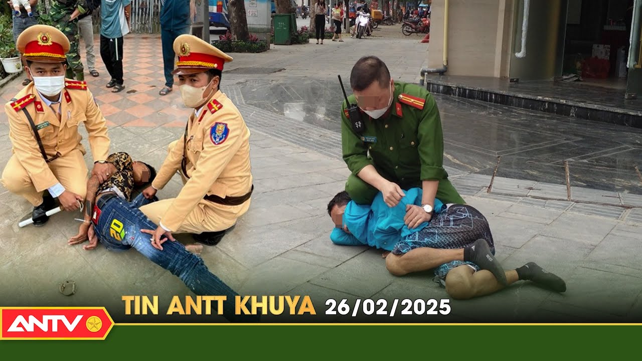 Tin tức an ninh trật tự nóng, thời sự Việt Nam mới nhất 24h khuya ngày 26/2 | ANTV