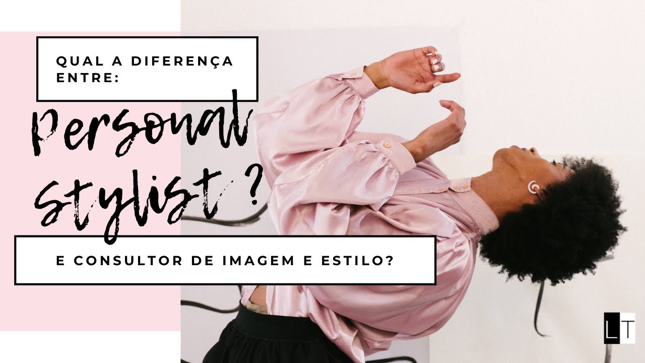 QUAL A DIFERENÇA DO CONSULTOR DE IMAGEM E ESTILO E PERSONAL STYLIST ?