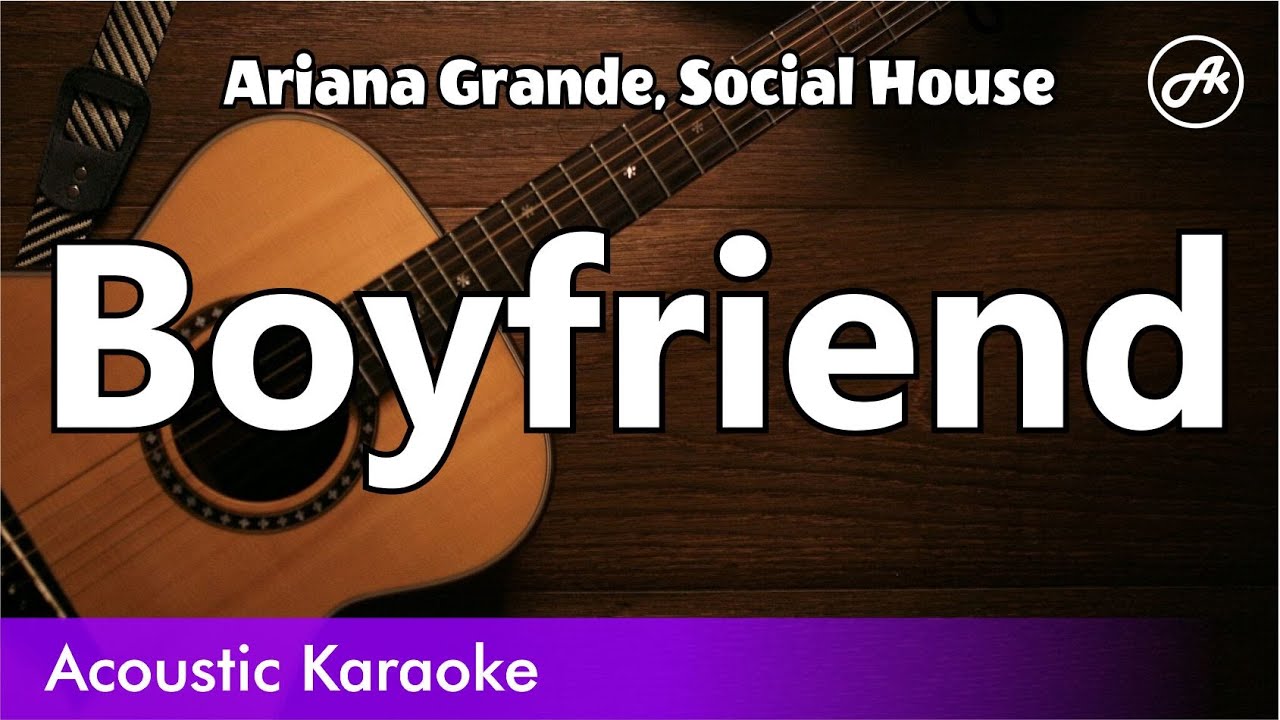 Ariana Grande, Social House - Boyfriend (SLOW karaoke acoustic)