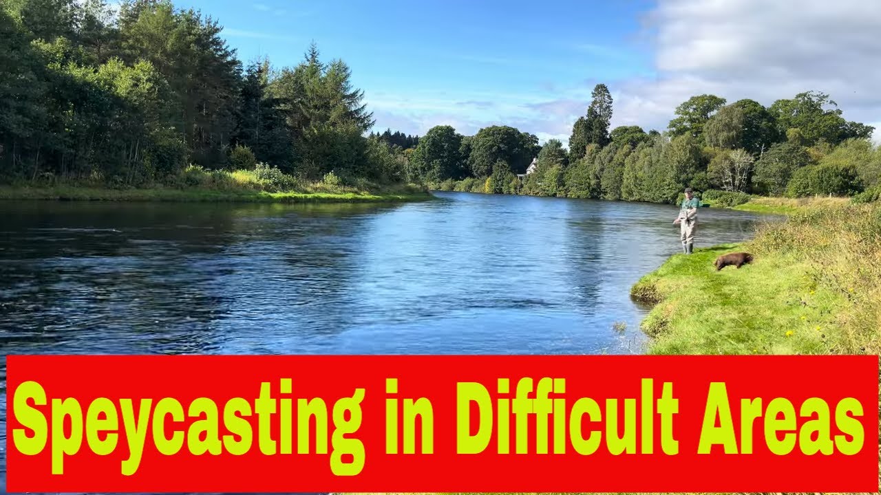 Spey Casting in Difficult Areas