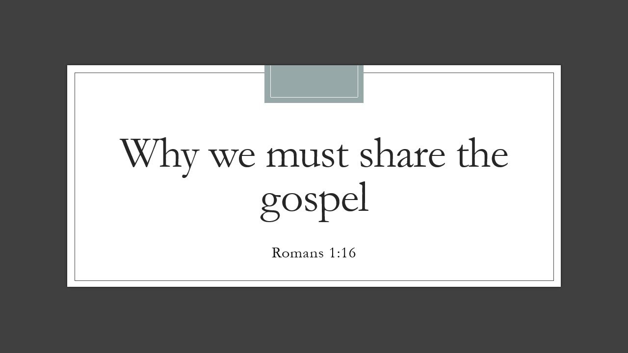 Why We Must Share the Gospel (Romans 1:16)