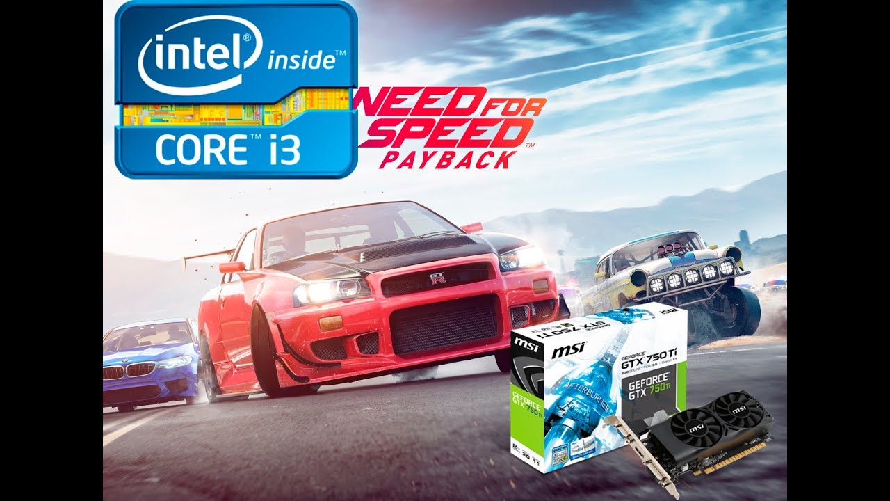 i3 2100 | GTX 750 TI MSI (low profile) | 8 RAM | Need for Speed Payback