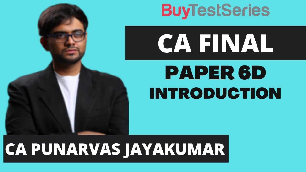 CA Final Introduction to Paper 6D by CA Punarvas Jayakumar