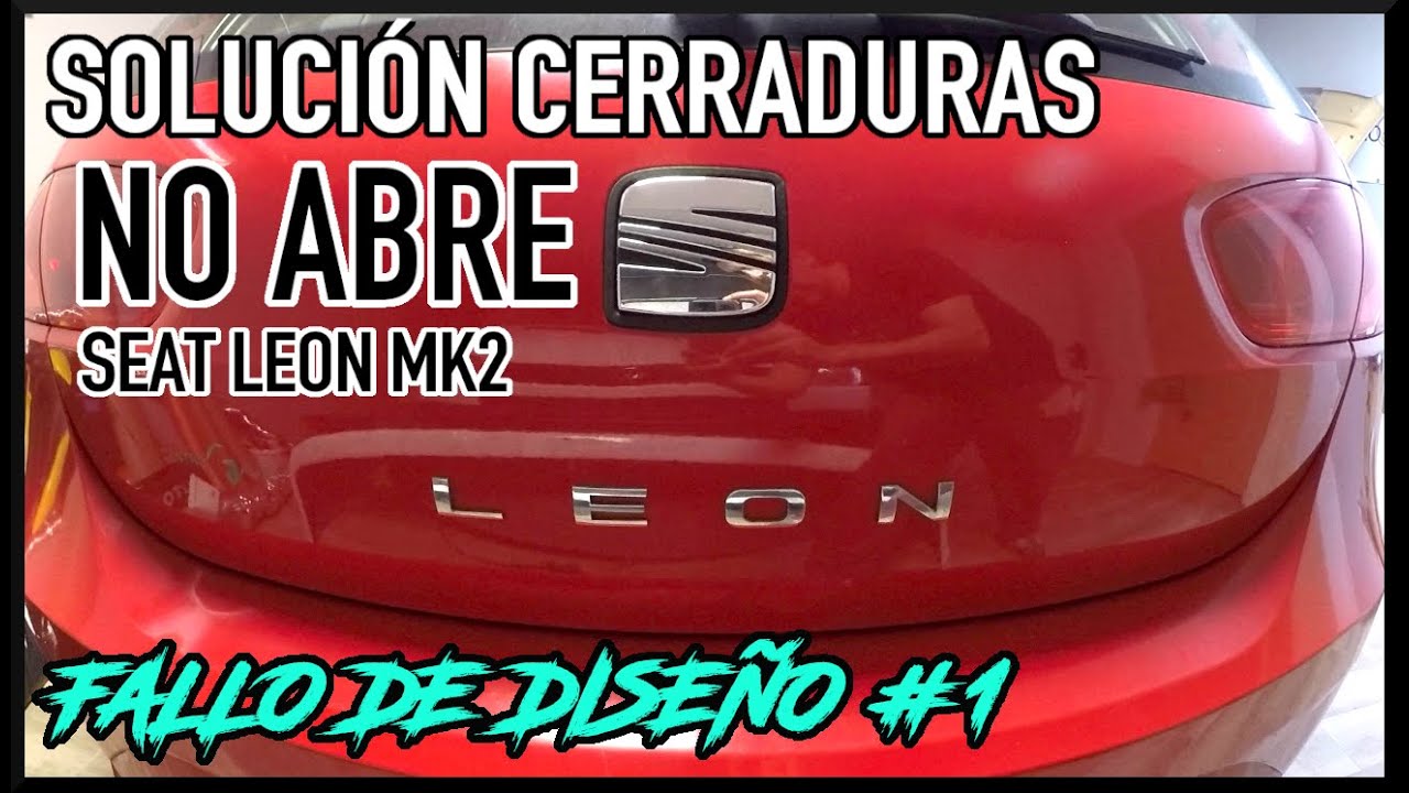 NO ABRE CERRADURA SEAT LEON - SOLUCIÓN- FALLO DE DISEÑO #1