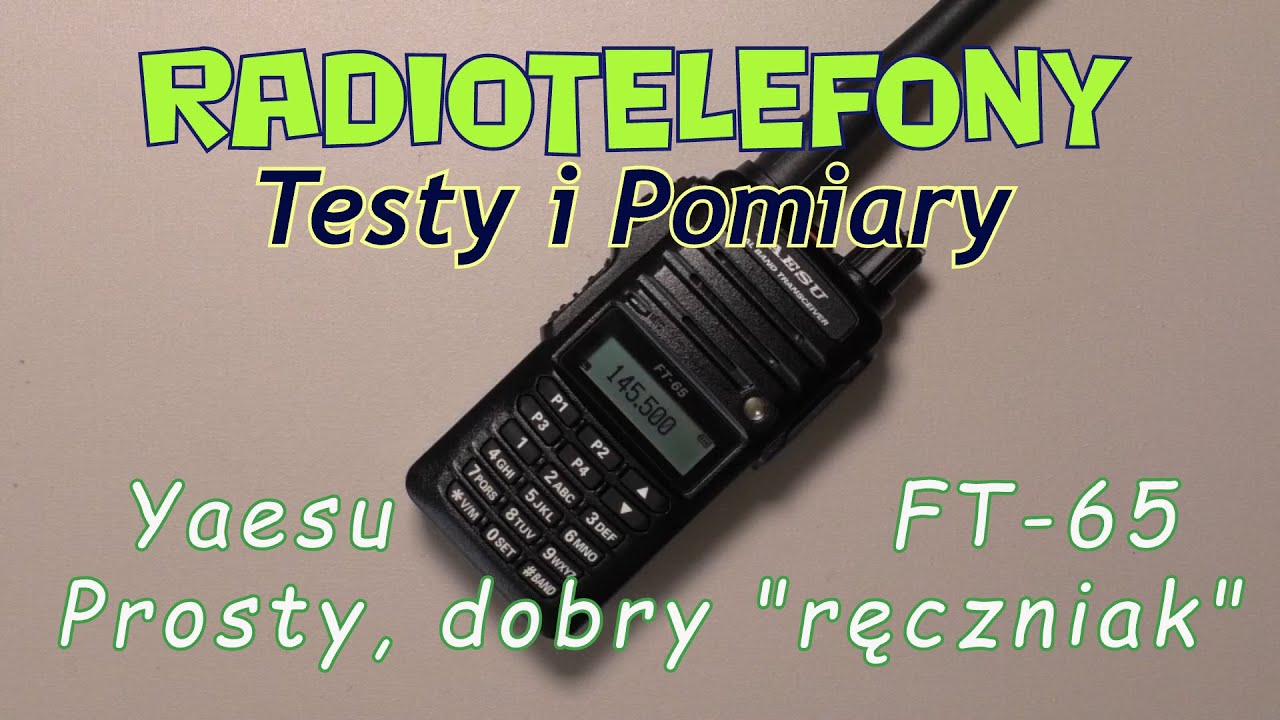 Radiotelefony - Testy i pomiary - Yaesu FT-65 - proste, przyjemne, ciekawe...