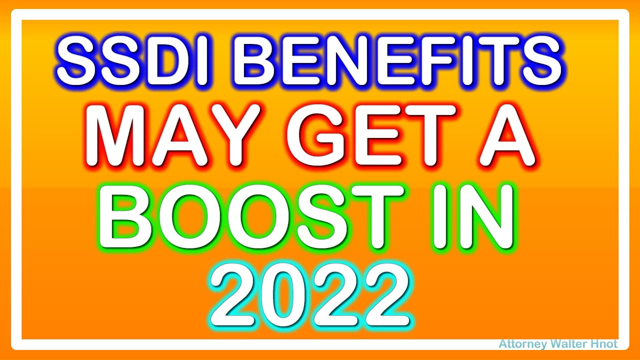 SSDI BENEFITS MAY GET AN INCREASE BOOST IN 2022...HERE IS HOW