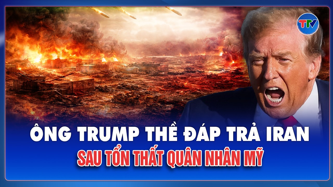 Trung Đông rung chuyển giữa khói lửa: Ông Trump thề đáp trả Iran sau tổn thất quân nhân Mỹ | TTV