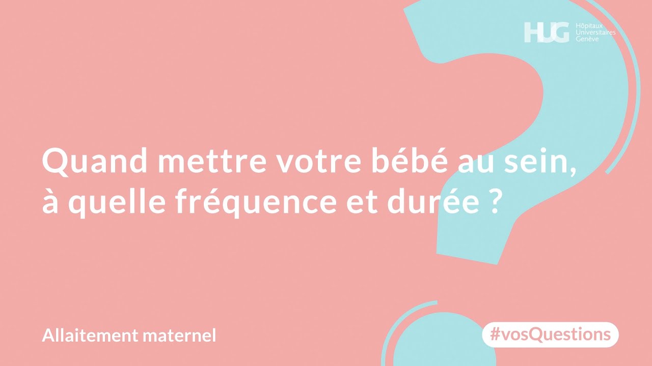 Quand mettre votre b&eacute;b&eacute; au sein, &agrave; quelle fr&eacute;quence et dur&eacute;e ?