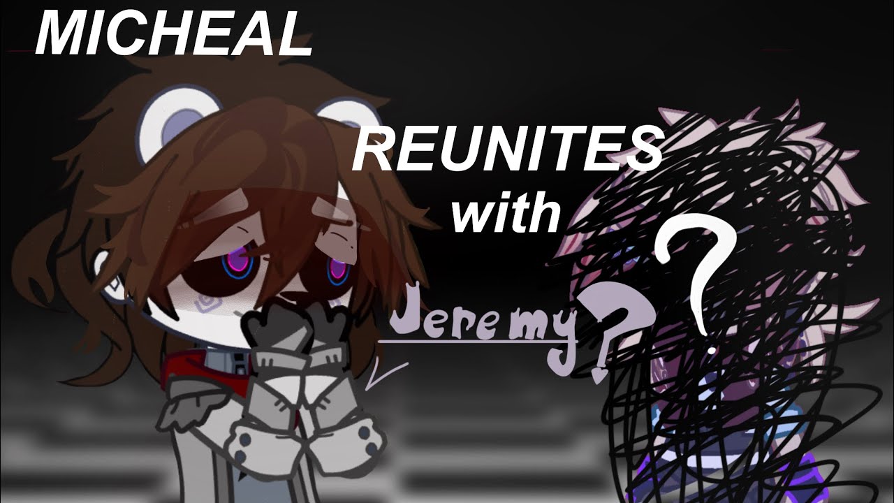 Micheal Afton reunites with Jeremy Fritzgerald|| JaSG||Gacha+FNaF||My AU||