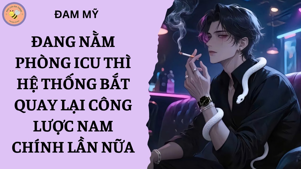 [ĐAM MỸ 267] ĐANG NẰM PHÒNG ICU THÌ HỆ THỐNG BẮT QUAY LẠI CÔNG LƯỢC NAM CHÍNH LẦN NỮA