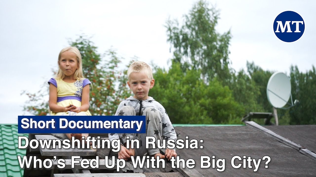Downshifting in Russia: Who’s Fed Up With the Big City? | The Moscow Times
