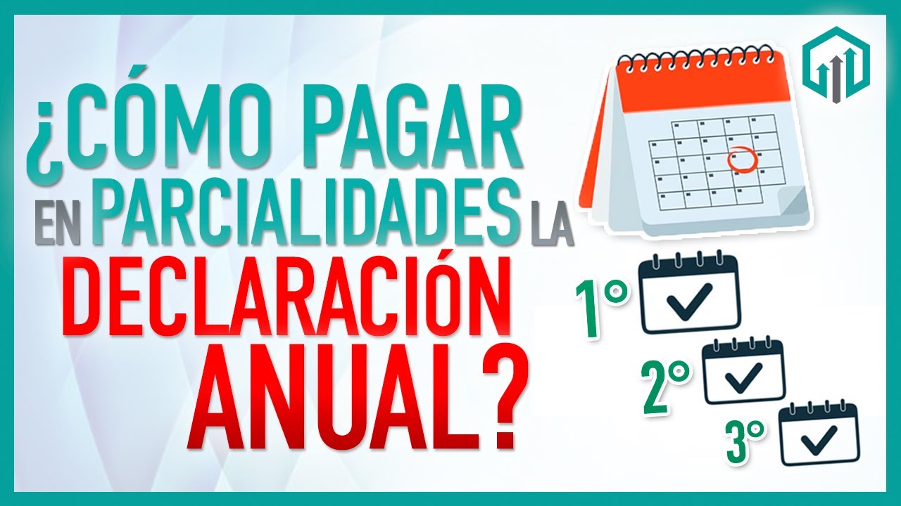 DECLARACION ANUAL | PAGO EN PARCIALIDADES &iquest;C&Oacute;MO FUNCIONA?