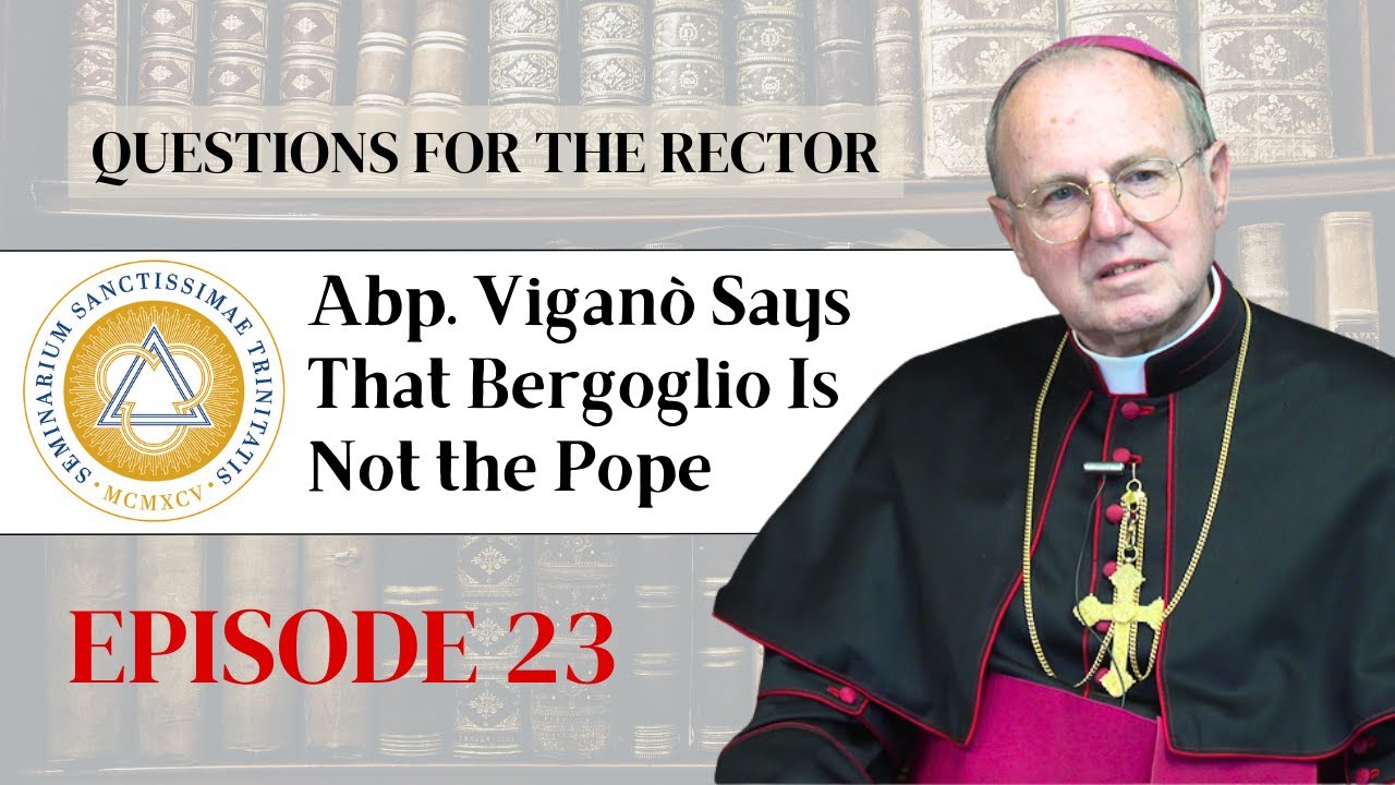 Questions for the Rector | Ep. 23: Abp. Viganò Says That Bergoglio Is Not the Pope