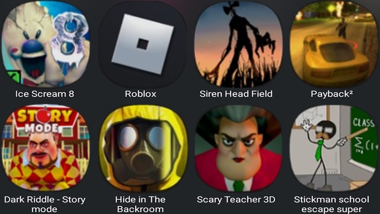 Ice Scream 8,Roblox,Siren Head Field,Payback 2,Dark Riddle 2,Hide In The Backroom,Scary Teacher 3D
