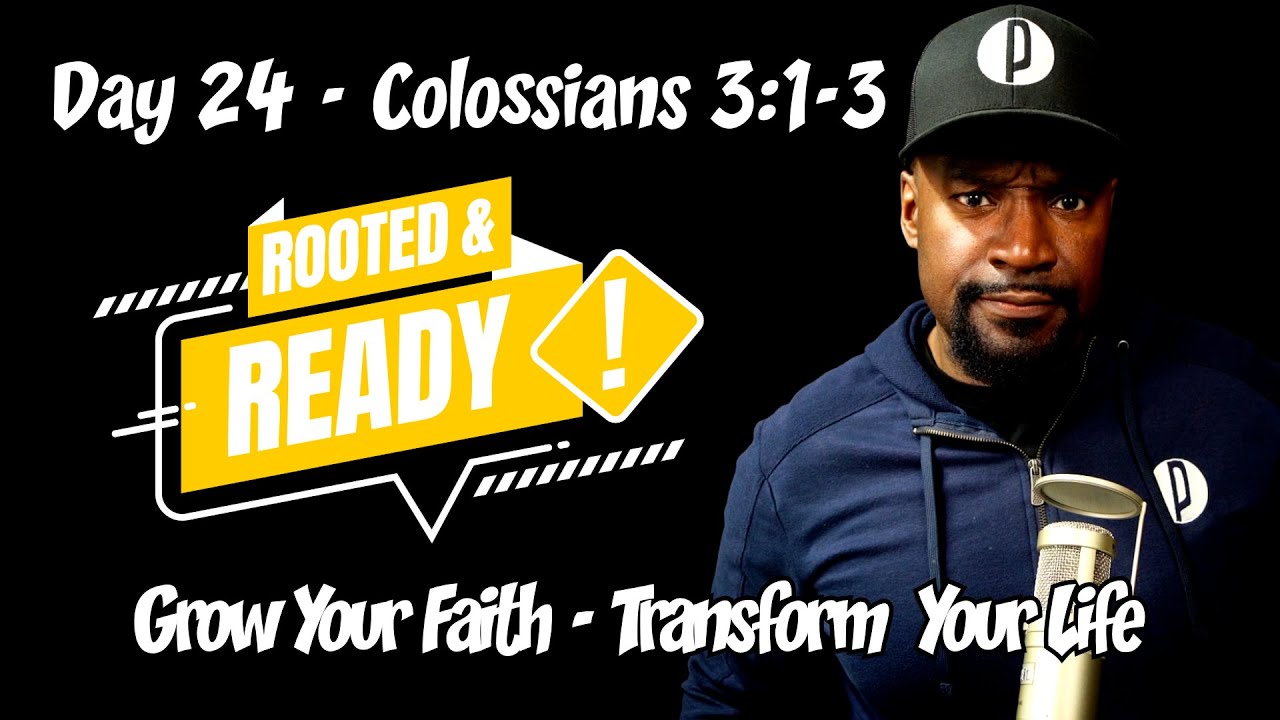 Day 24 Colossians 3:1-3 | What You Focus On Is What You Follow | Rooted & Ready 30-Day Bible Series
