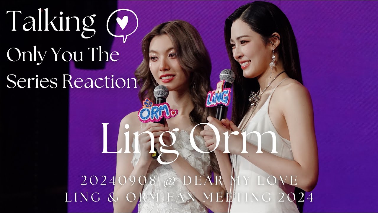 [Fancam] LingOrm - Only You The Series Reaction @ 20240908 Dear my Love LING & ORM Fan Meeting 2024