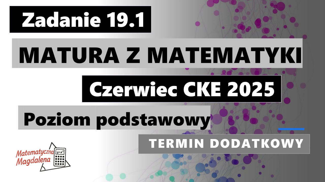 Zad. 19.1 Czerwiec CKE 2025 - Matura z matematyki (dodatkowa) - Poziom podstawowy