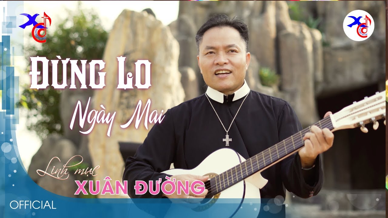 Đừng Lo Ngày Mai | Lm. Xuân Đường