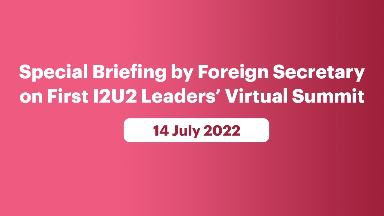 Special Briefing by Foreign Secretary on First I2U2 Leaders&rsquo; Virtual Summit (July 14, 2022)