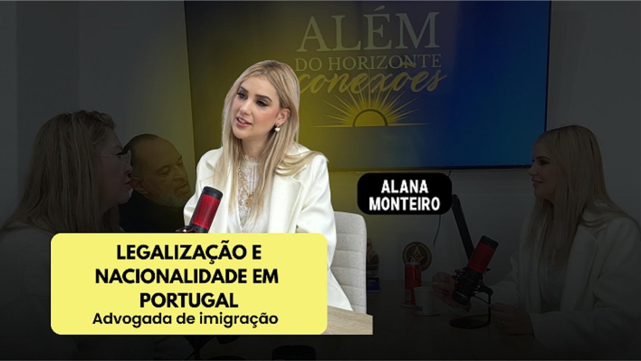 Legalização e Nacionalidade em Portugal com Alana Monteiro