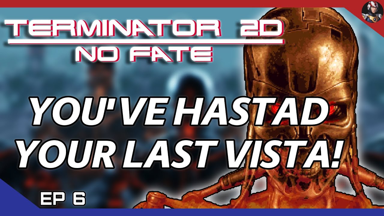 Terminator 2D: No Fate (Terminated) | You've Hastad Your Last Vista! | EP.6