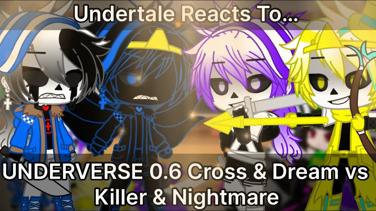 Undertale Reacts To UNDERVERSE 0.6 Cross & Dream vs Killer & Nightmare (Gacha Club)