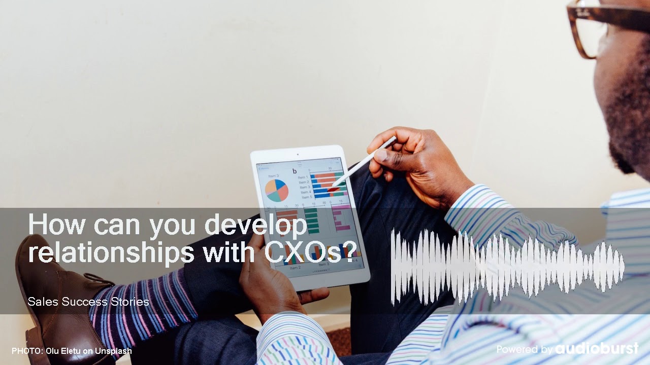 How can you develop relationships with CXOs?