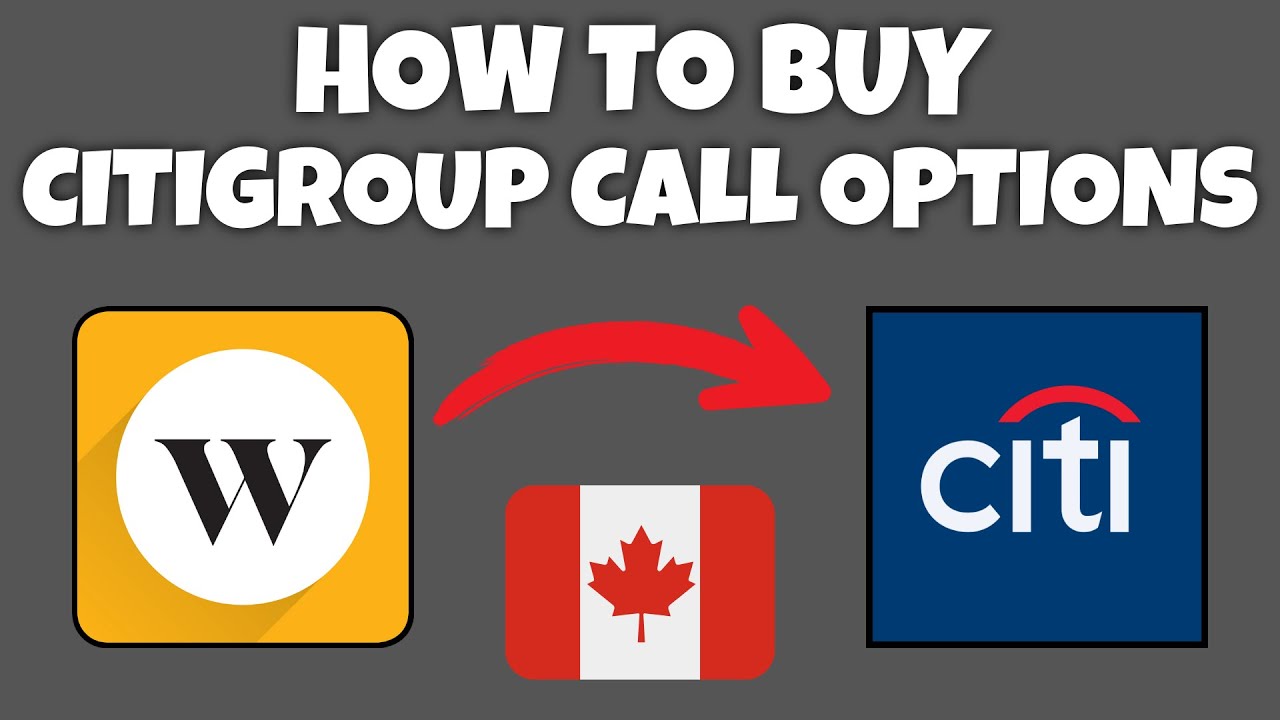 How To Buy Citigroup (C) Call Options In Canada | Step By Step Guide - Wealthsimple Tutorial