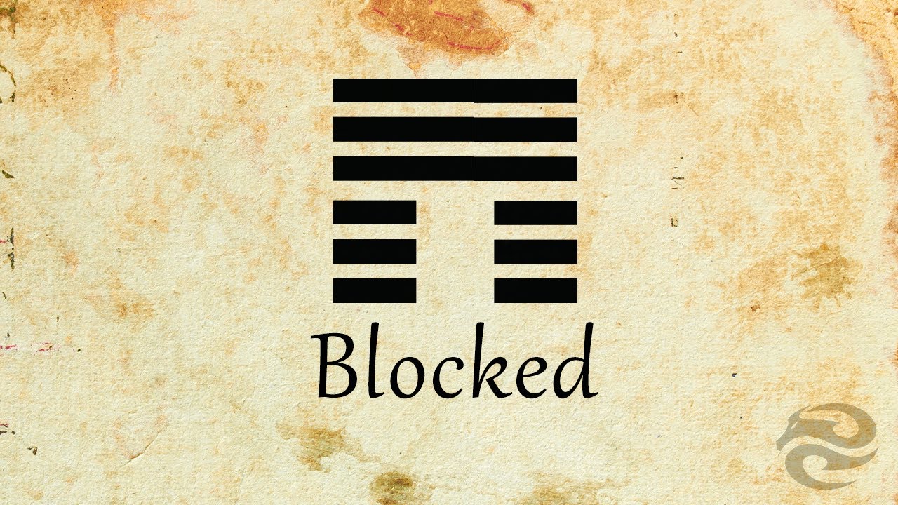 Hexagram 12: Blocked | Refocus your life with this mental exercise